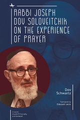 Rabbi Joseph Dov Soloveitchik on the Experience of Prayer - Dov Schwartz