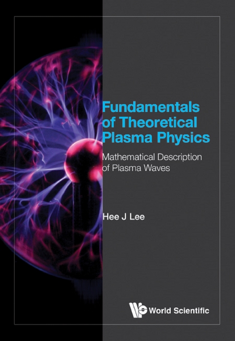 Fundamentals Of Theoretical Plasma Physics: Mathematical Description Of Plasma Waves -  Lee Hee J Lee