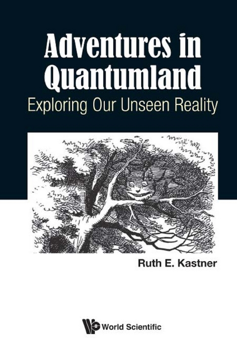 ADVENTURES IN QUANTUMLAND: EXPLORING OUR UNSEEN REALITY - Ruth E Kastner