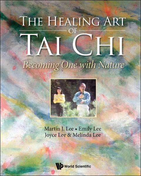 HEALING ART OF TAI CHI, THE: BECOMING ONE WITH NATURE - Martin J Lee, Emily Lee, Joyce Lee, Melinda Lee