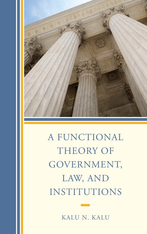 Functional Theory of Government, Law, and Institutions -  Kalu N. Kalu