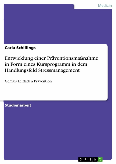 Entwicklung einer Präventionsmaßnahme in Form eines Kursprogramm in dem Handlungsfeld Stressmanagement - Carla Schillings