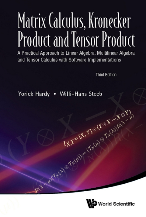 Matrix Calculus, Kronecker Product And Tensor Product: A Practical Approach To Linear Algebra, Multilinear Algebra And Tensor Calculus With Software Implementations (Third Edition) -  Steeb Willi-hans Steeb,  Hardy Yorick Hardy