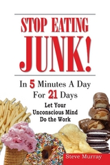 Stop Eating Junk Food in 5 Minutes a Day for 21 Days Let Your Sub-Mind Do The Work - Steven Murray