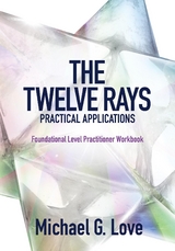 The Twelve Rays Practical Applications - Michael G. Love