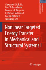 Nonlinear Targeted Energy Transfer in Mechanical and Structural Systems - Alexander F. Vakakis, Oleg V. Gendelman, Lawrence A. Bergman, D. Michael McFarland, Gaëtan Kerschen