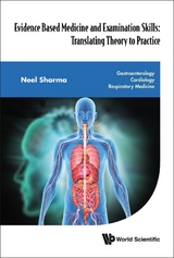 Evidence Based Medicine And Examination Skills: Translating Theory To Practice - Gastroenterology; Cardiology; Respiratory Medicine -  Sharma Neel Sharma