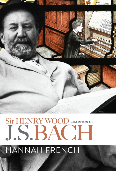 Sir Henry Wood: Champion of J.S. Bach - Hannah French