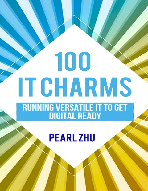 100 IT Charms: Running Versatile IT to get Digital Ready -  Pearl Zhu