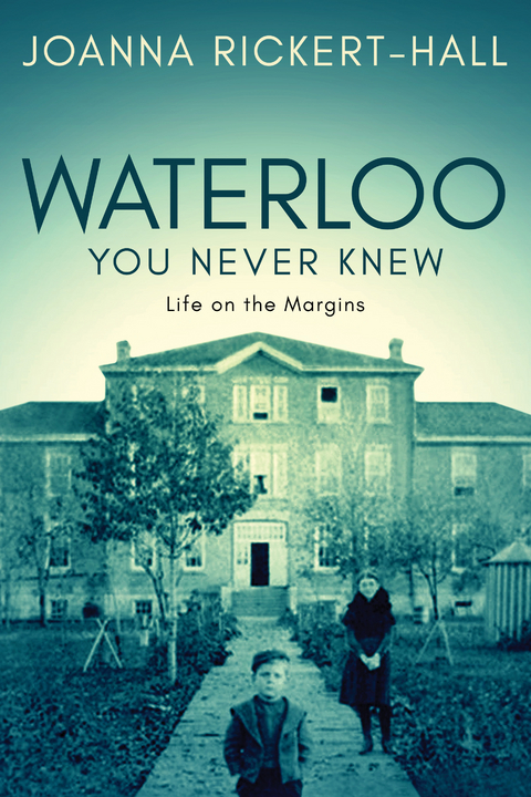 Waterloo You Never Knew - Joanna Rickert-Hall