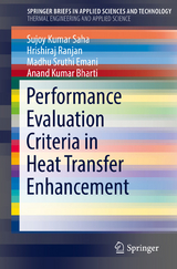 Performance Evaluation Criteria in Heat Transfer Enhancement - Sujoy Kumar Saha, Hrishiraj Ranjan, Madhu Sruthi Emani, Anand Kumar Bharti