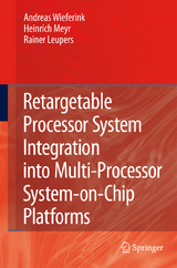 Retargetable Processor System Integration into Multi-Processor System-on-Chip Platforms - Andreas Wieferink, Heinrich Meyr, Rainer Leupers