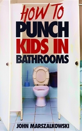 HOW TO PUNCH KIDS IN BATHROOMS - John Marszalkowski