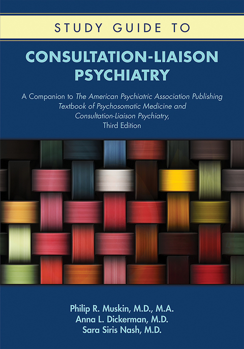 Study Guide to Consultation-Liaison Psychiatry - Philip R. Muskin, Anna L. Dickerman, Sara Siris Nash