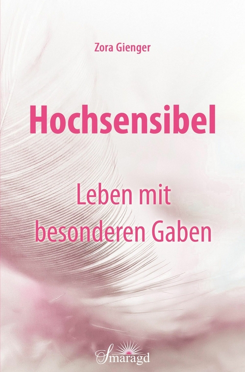 Hochsensibel - Leben mit besonderen Gaben - Zora Gienger