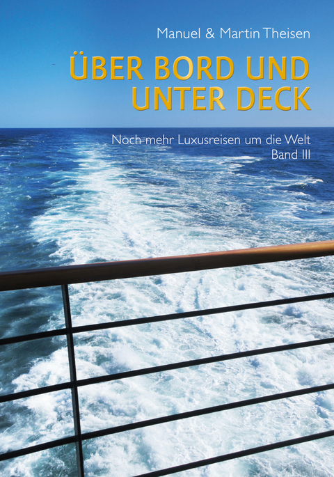 Über Bord und unter Deck - Manuel Theisen, Martin Theisen