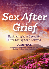 Sex After Grief -  Joan Price