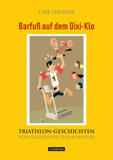 Barfuß auf dem Dixi-Klo. Triathlongeschichten vom Kaiserswerther Kenianer. - Lars Terörde