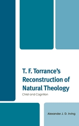 T. F. Torrance's Reconstruction of Natural Theology -  Alexander J. D. Irving