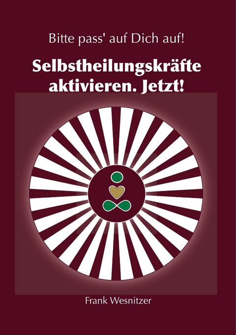 Selbstheilungskräfte aktivieren. Jetzt! - Frank Wesnitzer