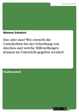 Das oder dass? Wie entsteht die Unsicherheit bei der Schreibung von das/dass und welche Hilfestellungen können im Unterricht gegeben werden? - Matena Schokori