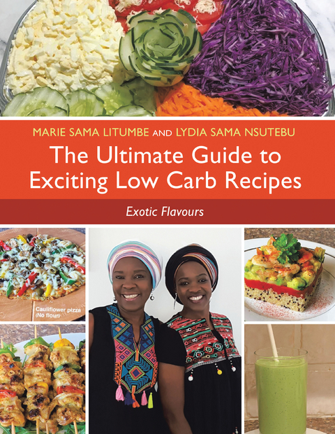 The Ultimate Guide to Exciting Low Carb Recipes - Lydia Sama Nsutebu, Marie Sama Litumbe