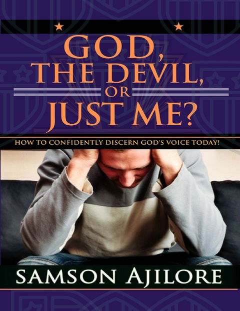 God, the Devil, or Just Me?: How to Confidently Discern God's Voice Today! - II Ajilore Samson