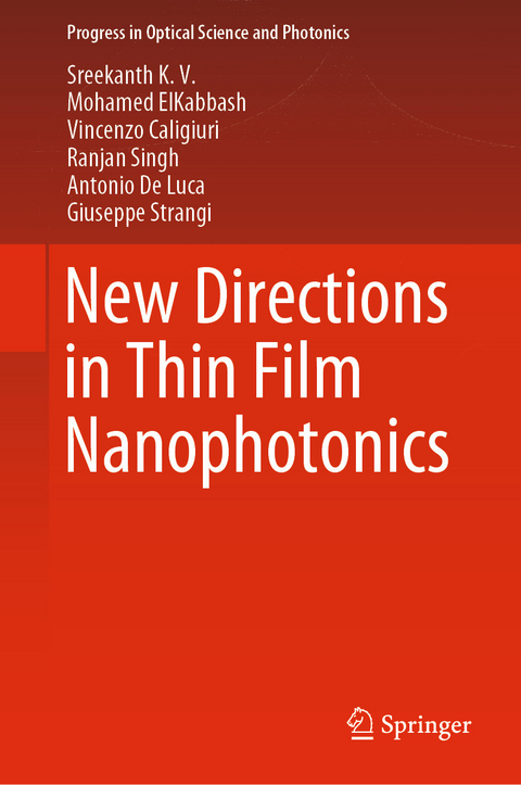 New Directions in Thin Film Nanophotonics -  Vincenzo Caligiuri,  Mohamed ElKabbash,  Antonio De Luca,  Ranjan Singh,  Giuseppe Strangi,  Sreekanth K. V.