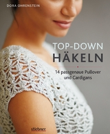 Top-­Down: Häkeln - Dora Ohrenstein