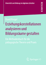 Erziehungskonstellationen analysieren und Bildungsräume gestalten - David Kergel