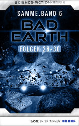 Bad Earth Sammelband 6 - Science-Fiction-Serie - Manfred Weinland, Susan Schwartz, Alfred Bekker, Marc Tannous