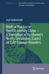 Medical Practice in Twelfth-century China - A Translation of Xu Shuwei's Ninety Discussions [Cases] on Cold Damage Disorders -  Asaf Goldschmidt