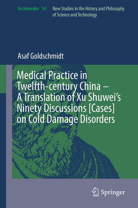 Medical Practice in Twelfth-century China - A Translation of Xu Shuwei's Ninety Discussions [Cases] on Cold Damage Disorders -  Asaf Goldschmidt