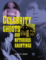 Celebrity Ghosts and Notorious Hauntings -  Marie D. Jones