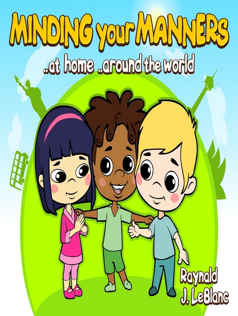 Minding your Manners ..at home ..around the world -  Raynald J. LeBlanc
