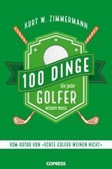 100 Dinge, die jeder Golfer wissen muss -  Kurt W. Zimmermann
