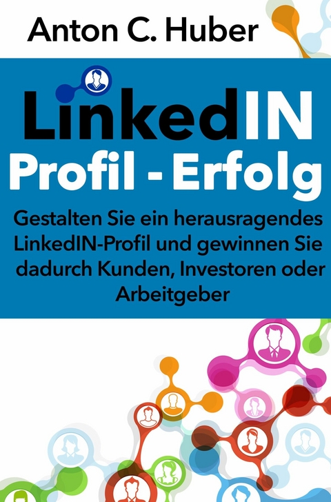 LinkedIN-Profil - Erfolg - Anton C. Huber