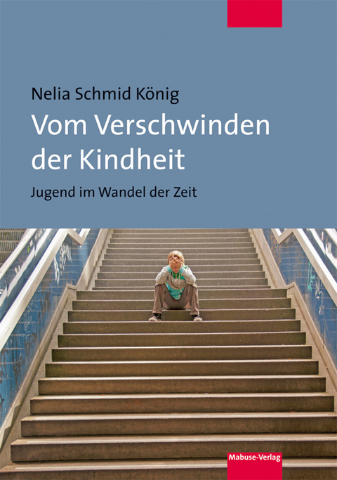 Vom Verschwinden der Kindheit - Nelia Schmid König