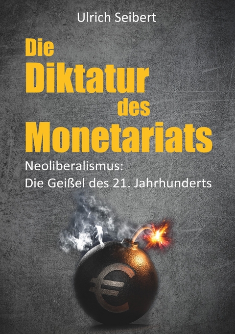 Die Diktatur des Monetariats - Ulrich Seibert
