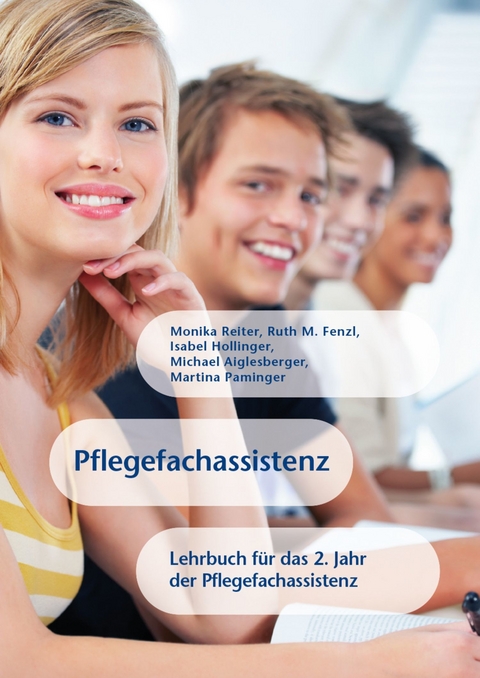 Pflegefachassistenz - Monika Reiter, Ruth M. Fenzl, Michael Aiglesberger, Isabel Hollinger, Martina Paminger