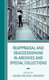 Reappraisal and Deaccessioning in Archives and Special Collections - 