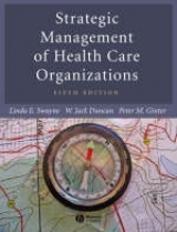 Strategic Management of Health Care Organizations - Swayne, Linda; Duncan, W. Jack; Ginter, Peter M.