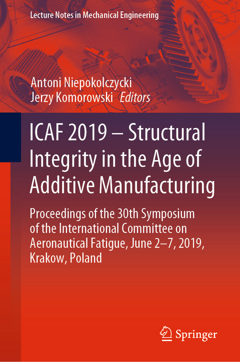 ICAF 2019 – Structural Integrity in the Age of Additive Manufacturing - 