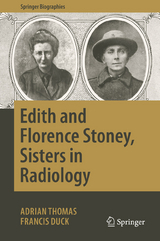 Edith and Florence Stoney, Sisters in Radiology -  Adrian Thomas,  Francis Duck