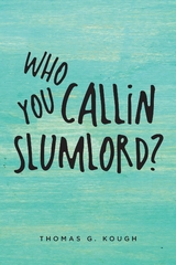 Who You Callin Slumlord? - Thomas G Kough