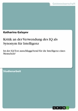 Kritik an der Verwendung des IQ als Synonym für Intelligenz - Katharina Galayev