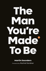 The Man You're Made to Be - Martin Saunders