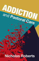 Addiction and Pastoral Care -  Nicholas Roberts