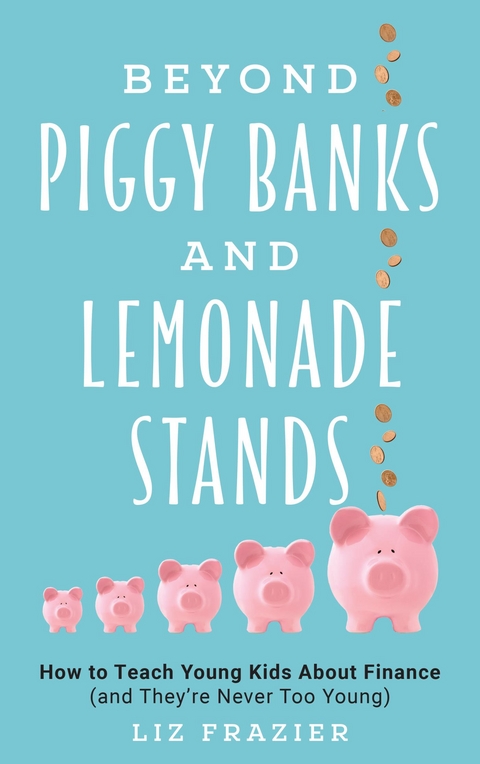 Beyond Piggy Banks and Lemonade Stands -  Liz Frazier