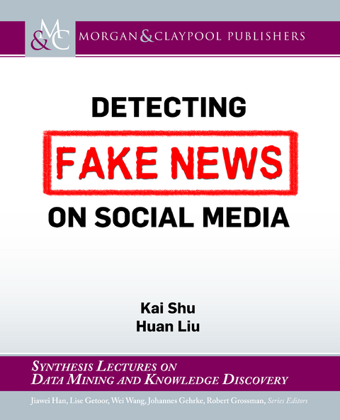 Detecting Fake News on Social Media - Kai Shu, Huan Liu